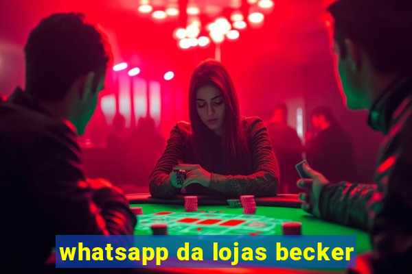 whatsapp da lojas becker